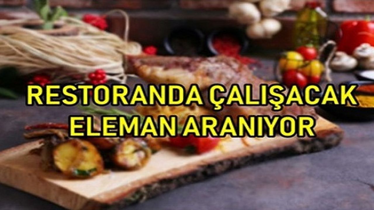 Restoranda çalışacak acil elemanlar aranıyor!