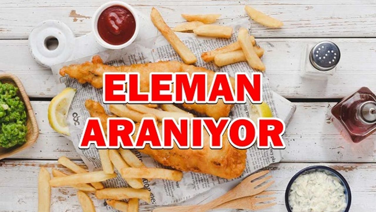 Fish and chips kebapta çalışacak eleman aranıyor!